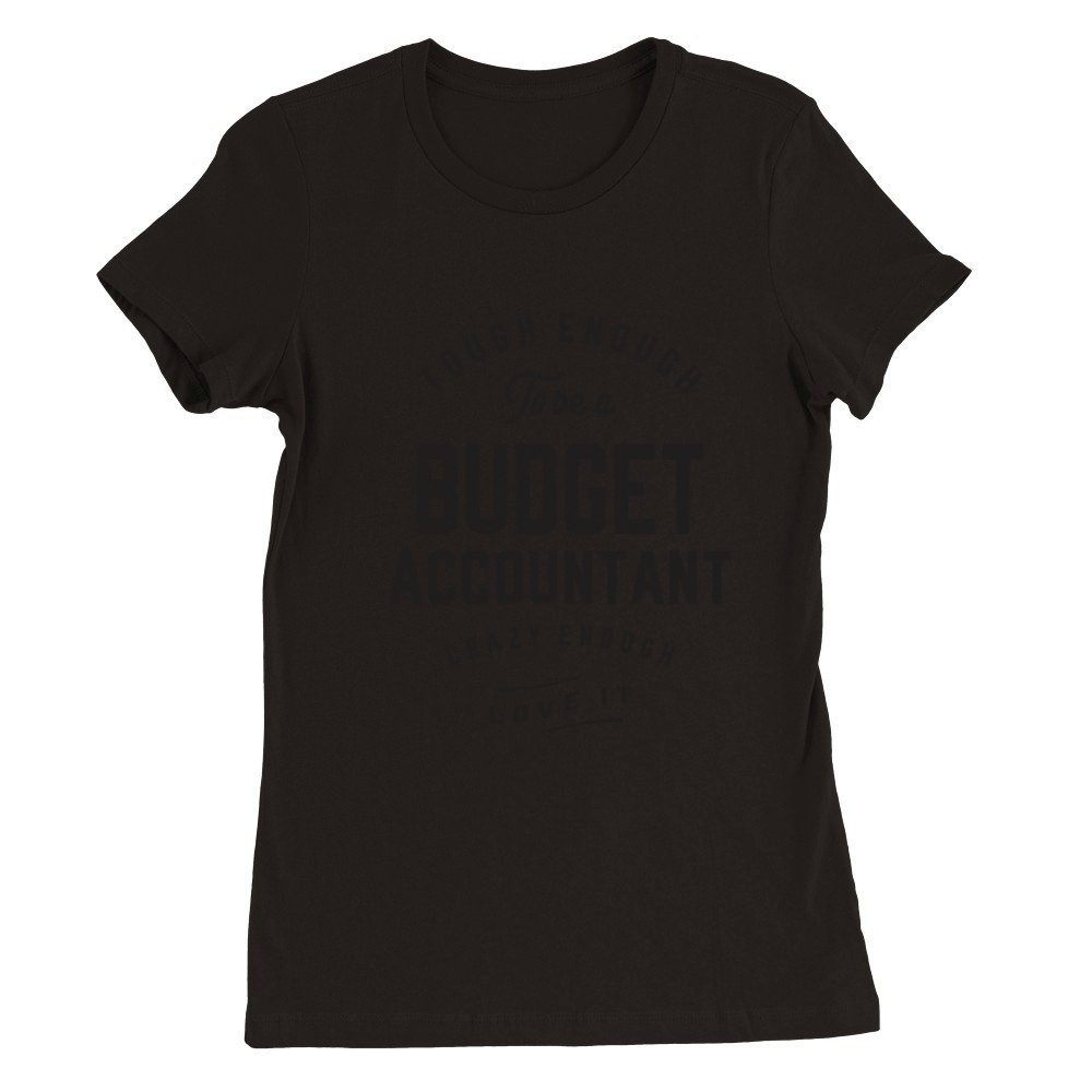 Tough Enough to be a Budget Accountant Premium Womens Crewneck T-shirt