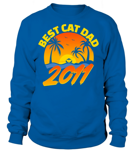 Best Cat Dad 2011 Fathers Day Gifts Sweatshirt Unisex