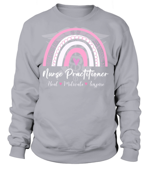 Nurse Practitioner Heal Motivate Inspire Rainbow Sweatshirt Unisex