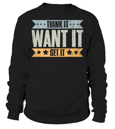 Think It Want It Get It Vintage Life Manifesting Sweatshirt Unisex