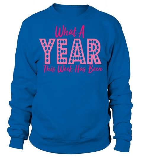 What A Year This Week Has Been Sweatshirt Unisex