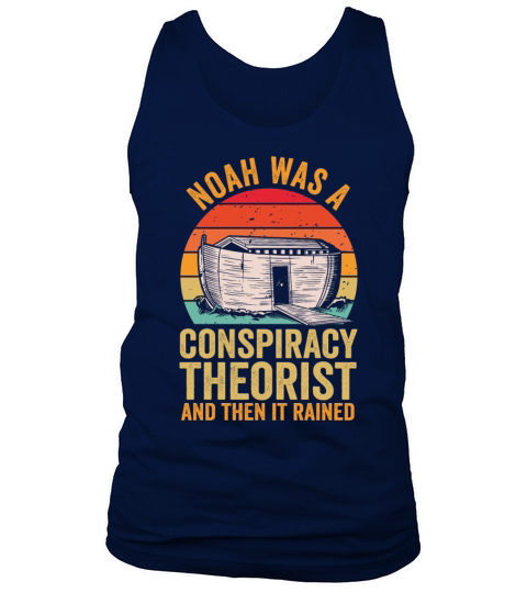 Noah Was A Conspiracy Theorist And The It Rained Tank Top Unisex