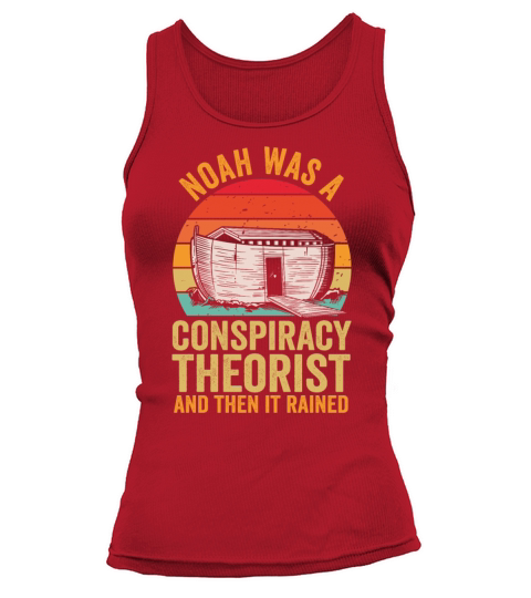 Noah Was A Conspiracy Theorist And The It Rained Tank top Woman