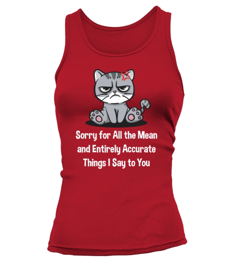 Sorry for the Mean and Accurate Things I Say Funny Tank top Woman