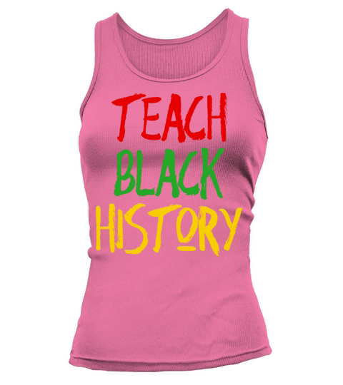 Teach Black History Shirt Tank top Woman