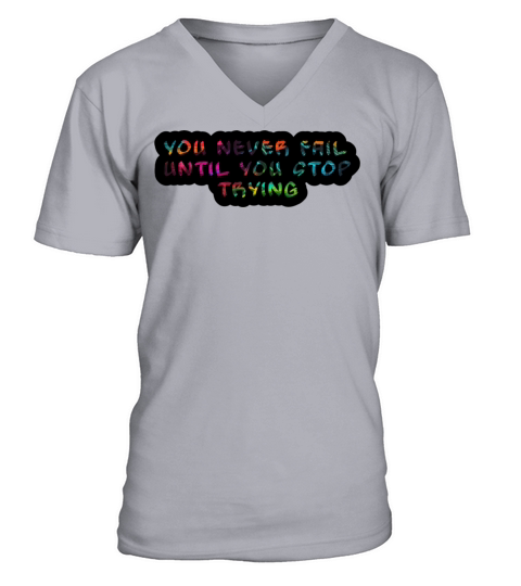 you never fail until you stop trying V-Neck T-shirt