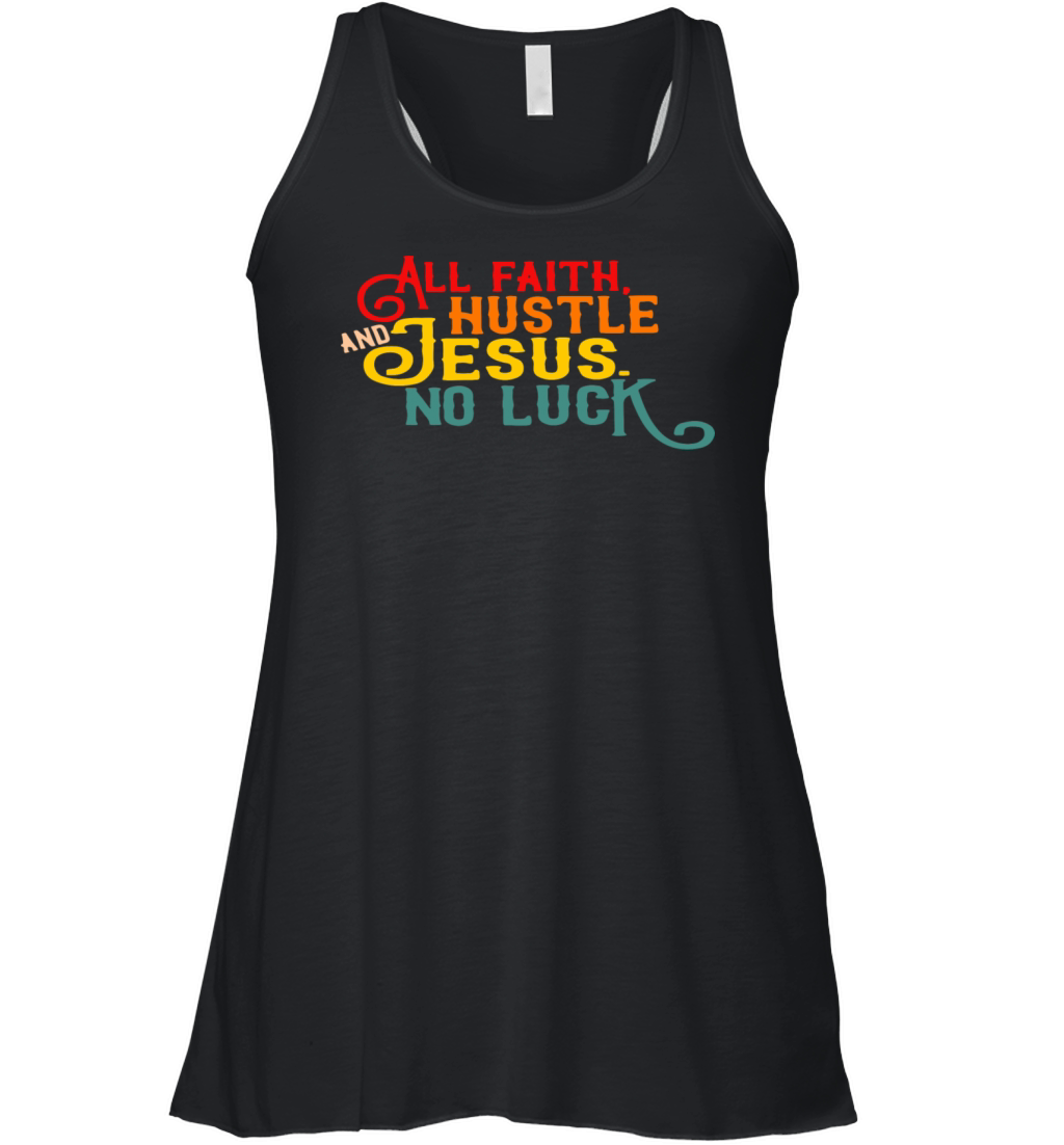 All Faith Hustle And Jesus No Luck Women's Flowy Tank Top