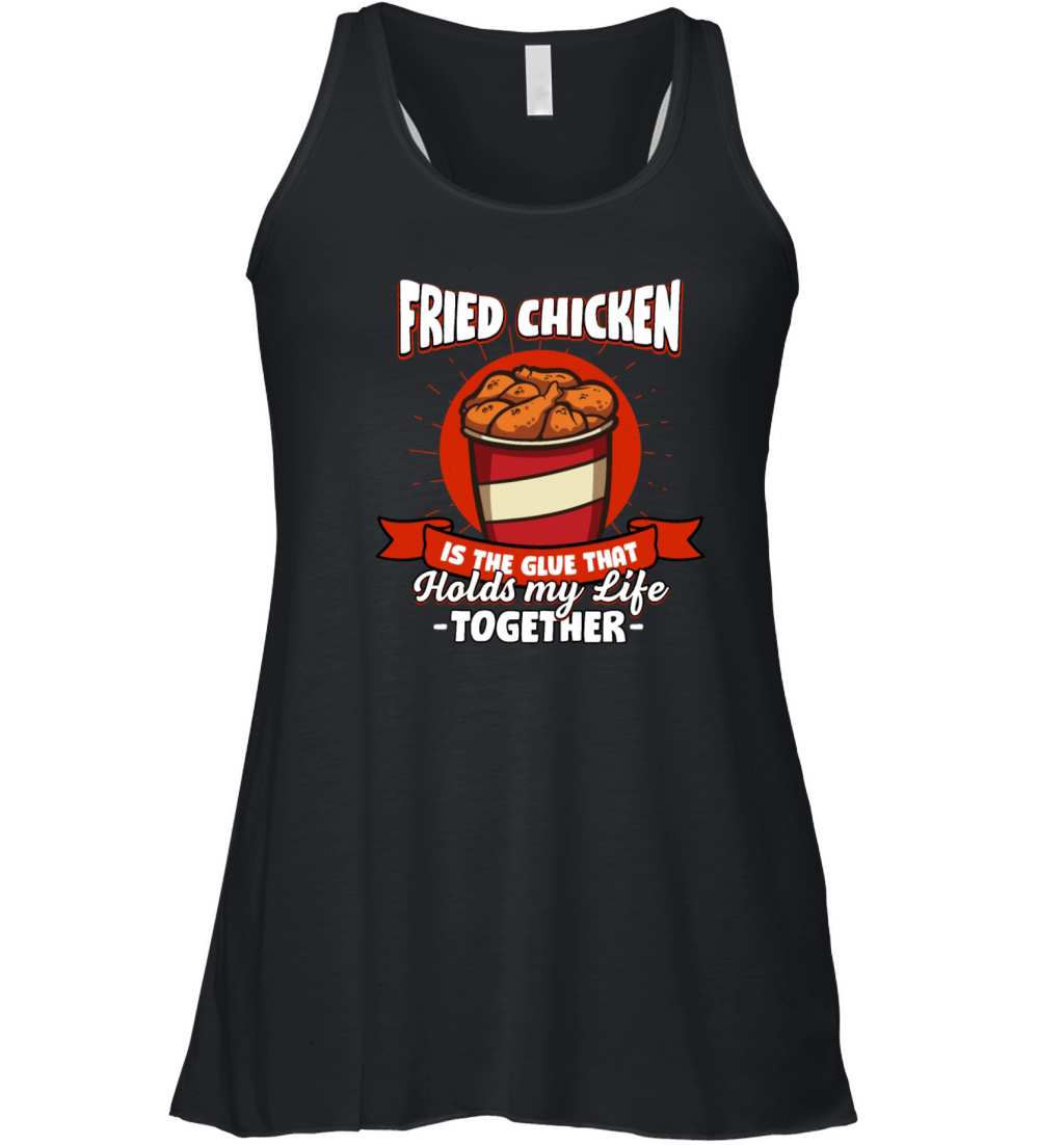 Fried Chicken Holds My Life Together Sayings Chick Women's Flowy Tank Top