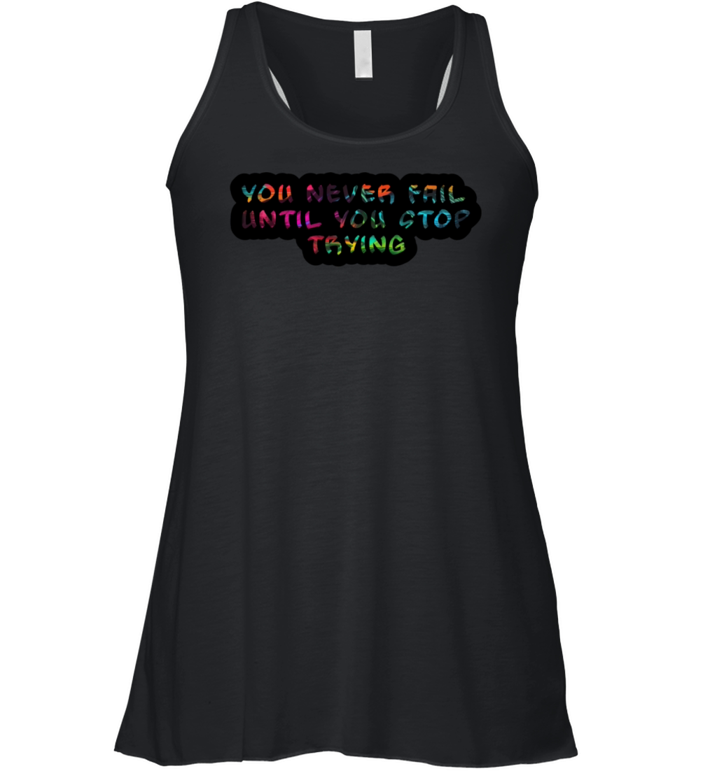 you never fail until you stop trying Women's Flowy Tank Top