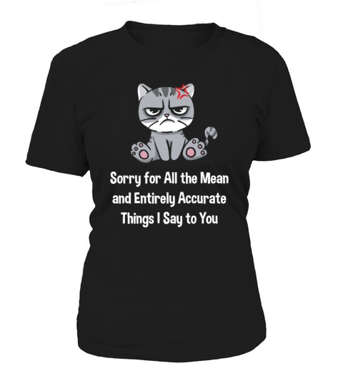 Sorry for the Mean and Accurate Things I Say Funny Women's T-Shirt