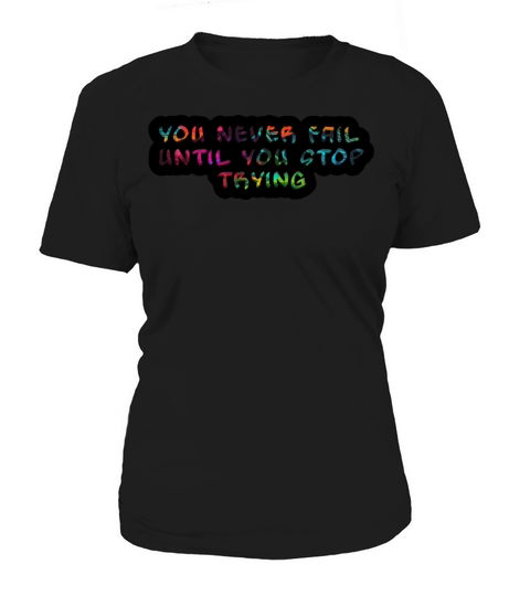 you never fail until you stop trying Women's T-Shirt