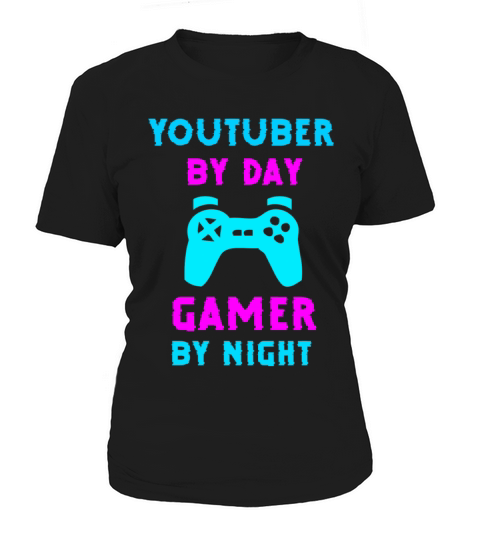 Youtuber by day gamer by night Women's T-Shirt