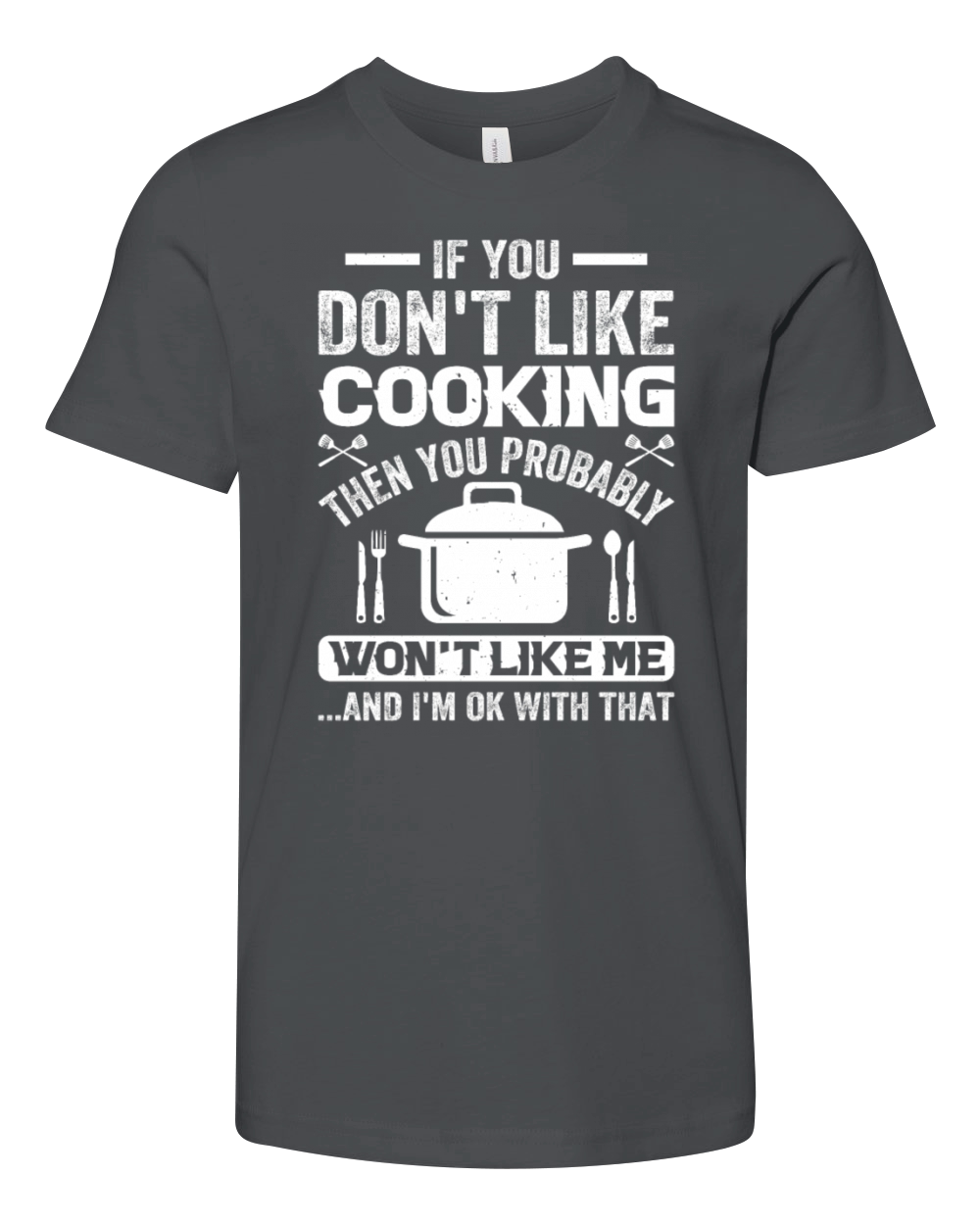If You Dont Like Cooking Then You Probably Wont Youth Unisex Jersey Tee