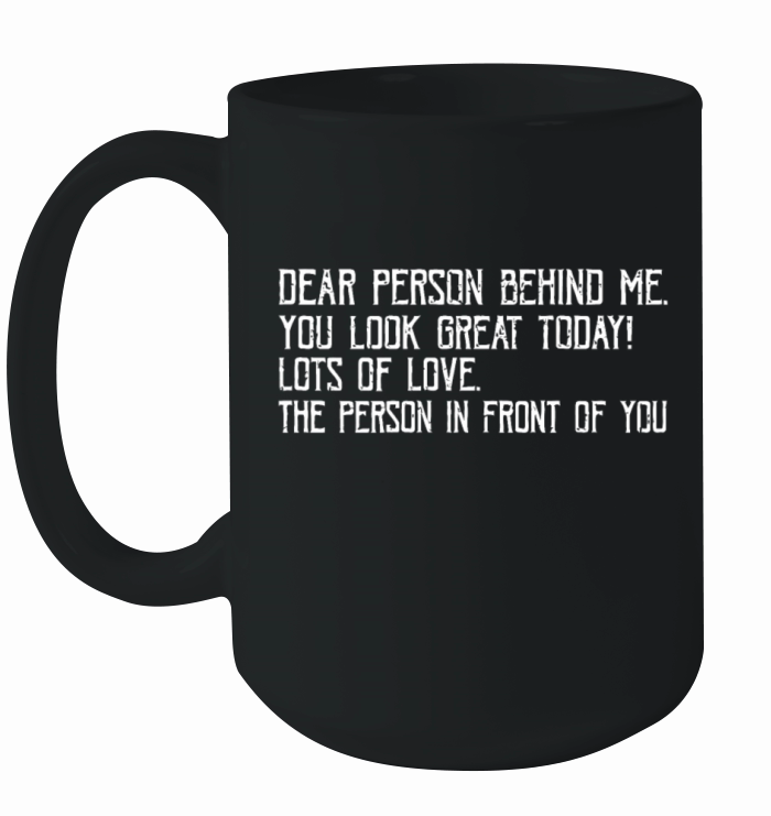 Funny Vintage Dear Person Behind Me You Look Great Ceramic Mug
