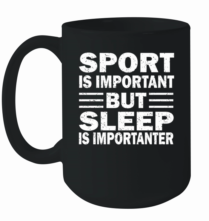 Sport is Important But Sleep is Importanter Ceramic Mug