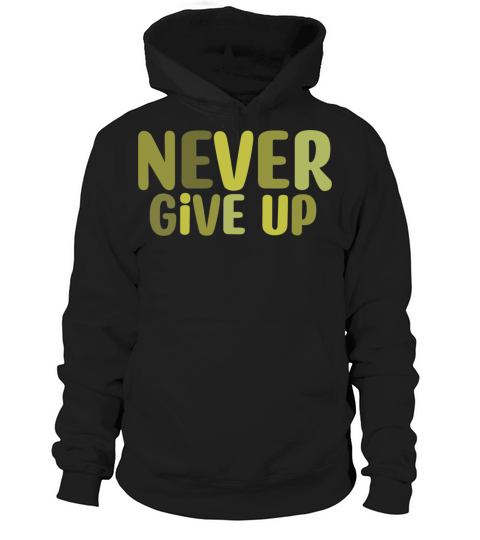 Never give up Hoodie Unisex