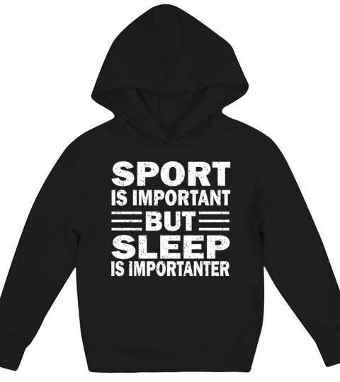 Sport is Important But Sleep is Importanter Kids Hoodie