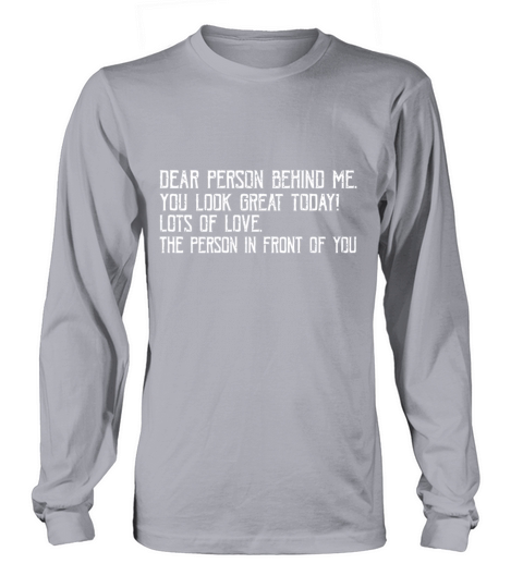 Funny Vintage Dear Person Behind Me You Look Great Long sleeved Unisex