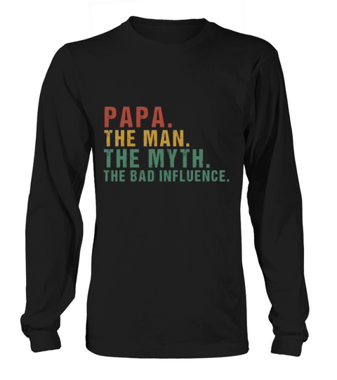 Mens Papa The Man The Myth The Bad Influence Fathe Long sleeved Unisex
