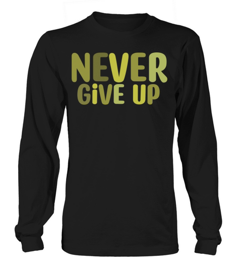 Never give up Long sleeved Unisex