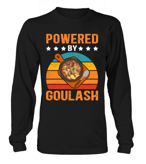 Powered By Goulash Hungarian Goulash Long sleeved Unisex