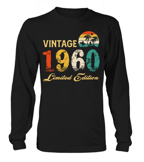 Vintage 1960 Limited Edition Born In 1960 Birthday Long sleeved Unisex