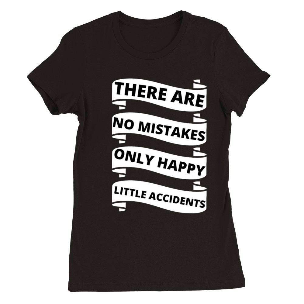 there are no mistakes only happy little accidents Premium Womens Crewneck T-shirt