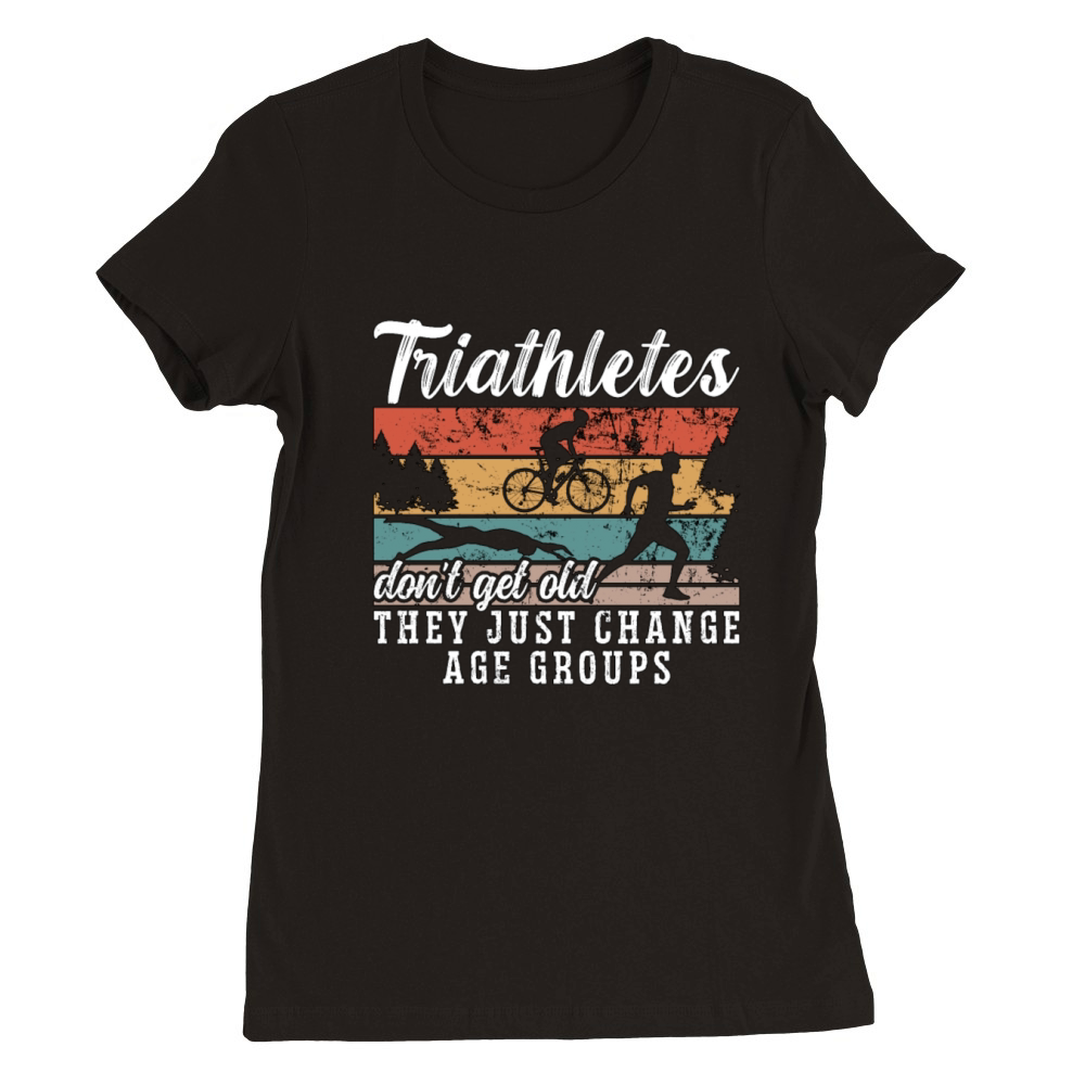 Triathlon Triathletes Dont Get Old Training Race Premium Womens Crewneck T-shirt