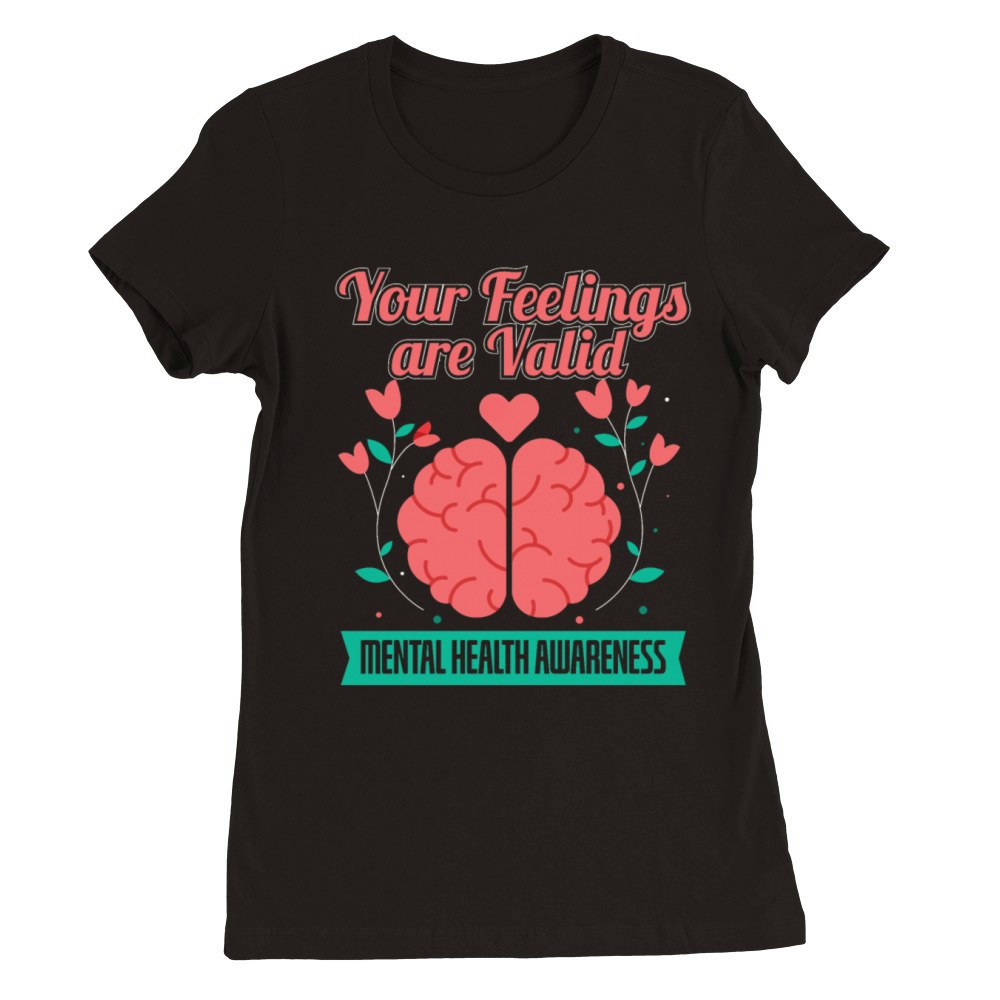 Your Feelings Are Valid Mental Health Awareness Premium Womens Crewneck T-shirt