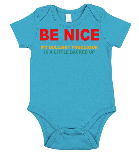 Be Nice My Bullsht Processor Is A Little Backed Up Short Sleeve Baby One-Piece