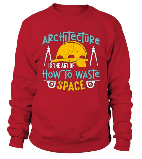 Architecture Is The Art Of How To Architectural Sweatshirt Unisex