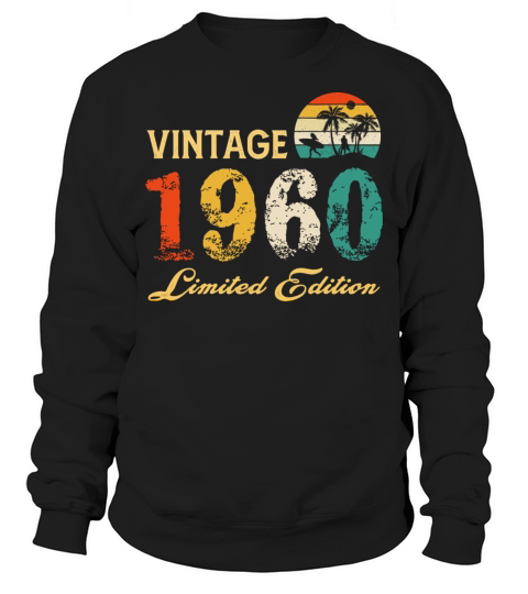 Vintage 1960 Limited Edition Born In 1960 Birthday Sweatshirt Unisex