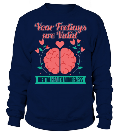 Your Feelings Are Valid Mental Health Awareness Sweatshirt Unisex