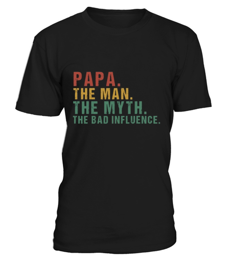 Mens Papa The Man The Myth The Bad Influence Fathe T-Shirt Unisex