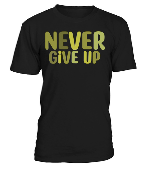 Never give up T-Shirt Unisex