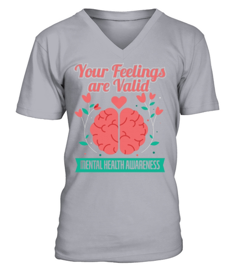 Your Feelings Are Valid Mental Health Awareness V-Neck T-shirt