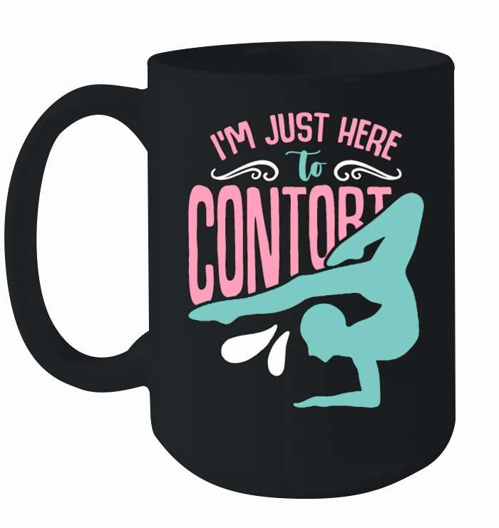 Contortion Im Just Here To Contort Gymnastics Ceramic Mug