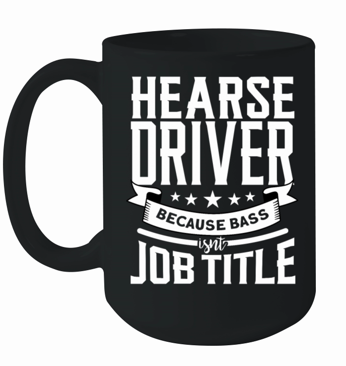 Funny Hearse Driver Quote Ceramic Mug