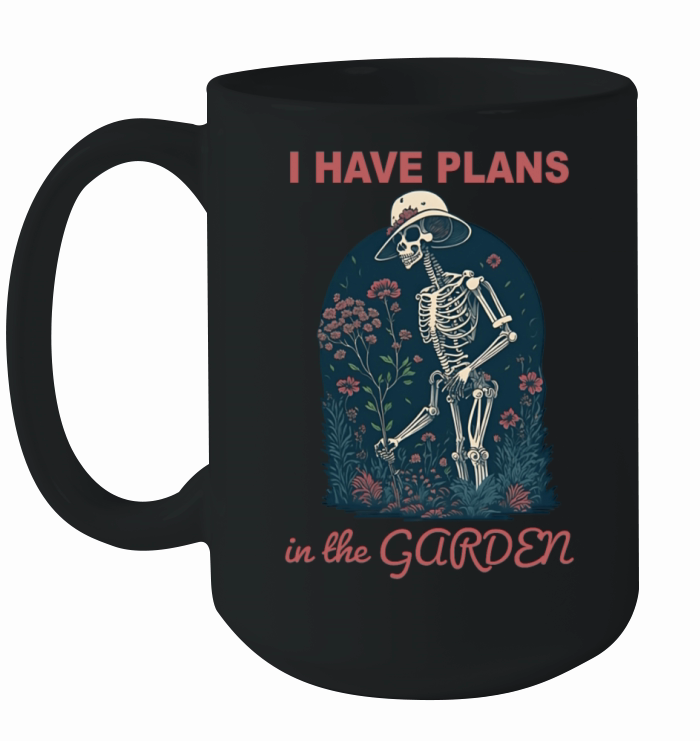 I HAVE PLANS in the GARDEN Ceramic Mug