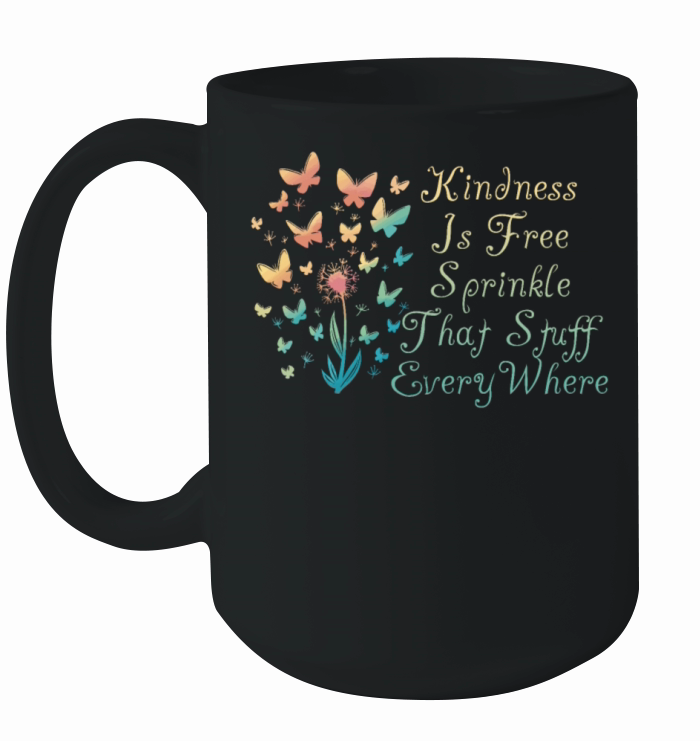 Kindness Is Free Sprinkle That Stuff Everywhere Ceramic Mug