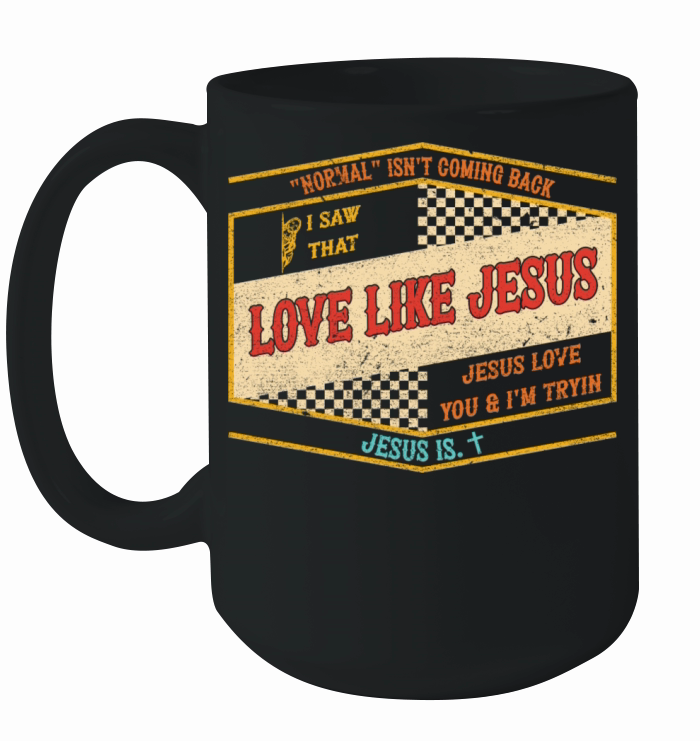 NORMAL ISNT COMING BACK SAW THAT LOVE LIKE JESUS Ceramic Mug
