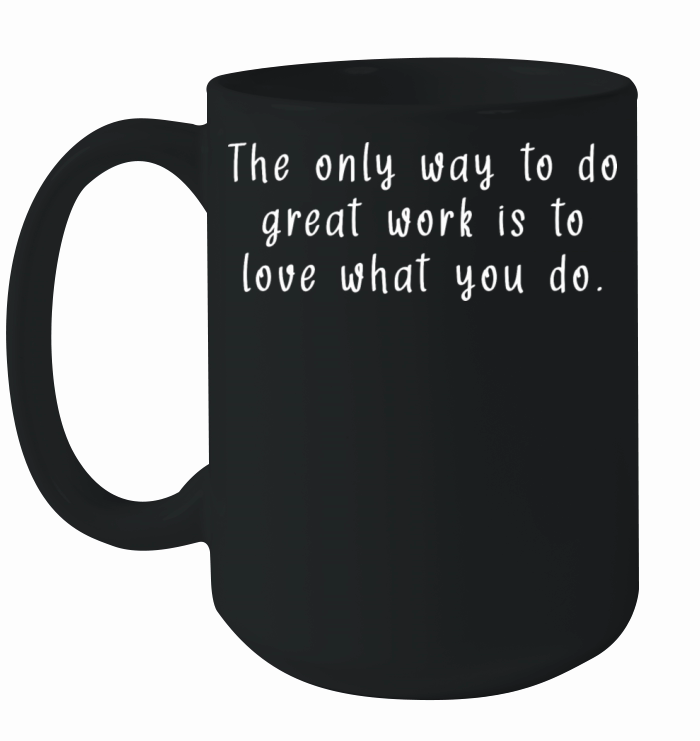 The only way to do great work Ceramic Mug