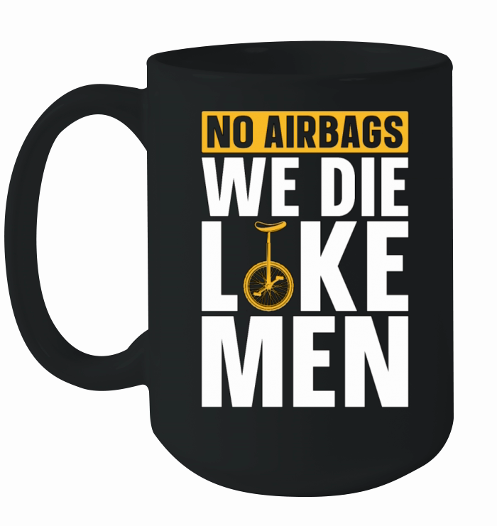 Unicycle No Airbags We Die Like Cyclist Unicyclist Ceramic Mug