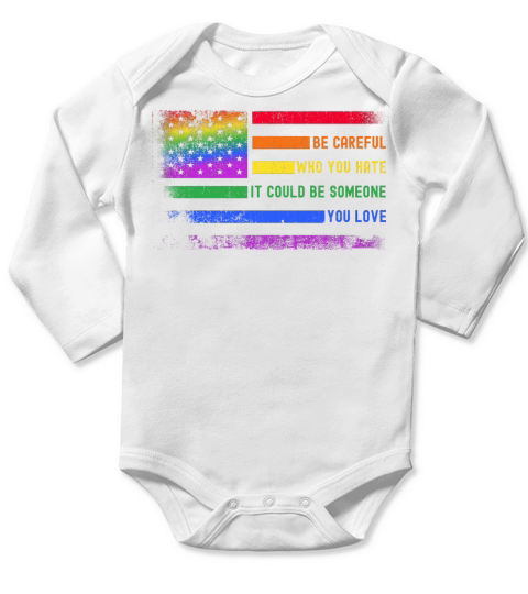 Be Careful Who You Hate It Could Be Someone You Lo Long Sleeve Baby One-Piece