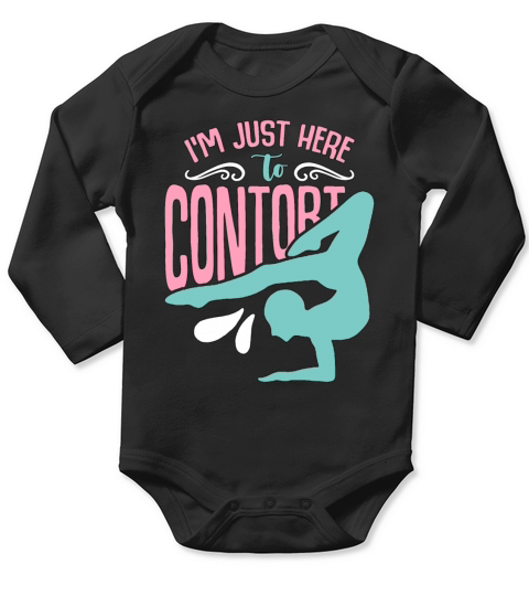 Contortion Im Just Here To Contort Gymnastics Long Sleeve Baby One-Piece