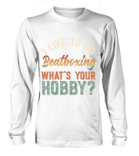I Like To Do Beatboxing Funny Vintage Get Up Long sleeved Unisex