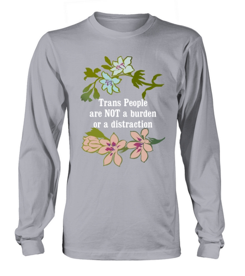 Trans People Are Not A Burden Or A Distraction Long sleeved Unisex