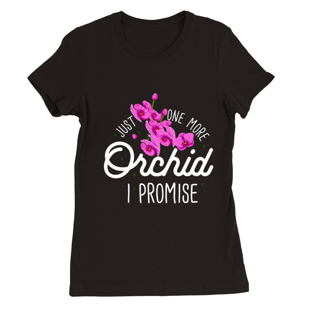 Flowers Just One More Orchid Premium Womens Crewneck T-shirt