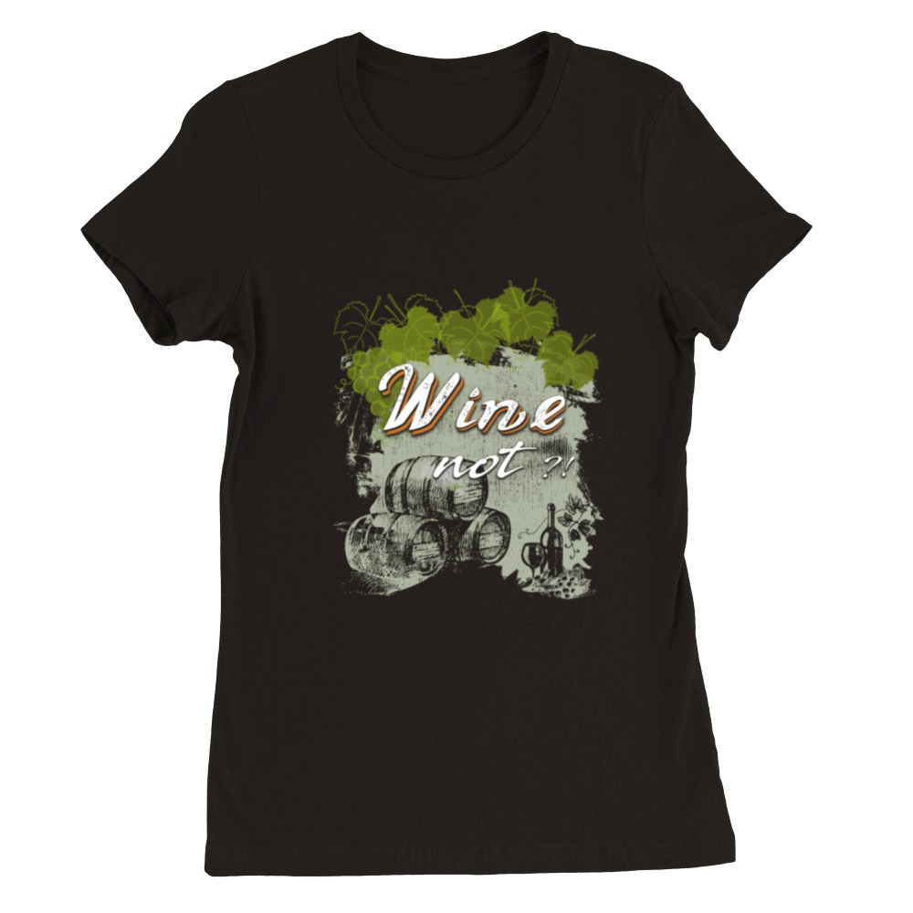 Wine not winery red wine grapevine Premium Womens Crewneck T-shirt