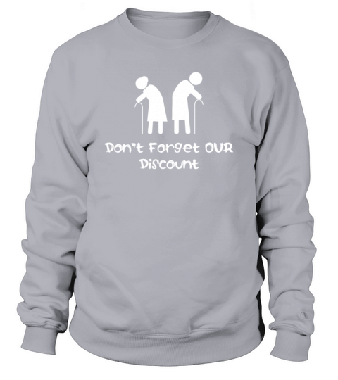 Dont Forget Our Discount Funny Senior Old People Sweatshirt Unisex